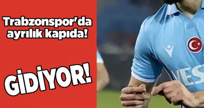 Trabzonspor’da ayrılık kapıda! Gidiyor