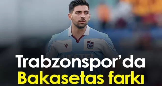 Trabzonspor'da Bakasetas farkı