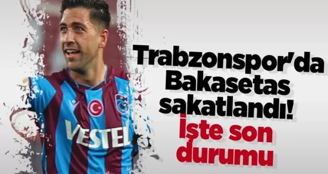 Trabzonspor’da Bakasetas sakatlandı! İşte son durumu