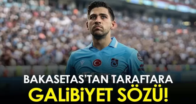 Trabzonspor'da Bakasetas'tan taraftara galibiyet sözü!