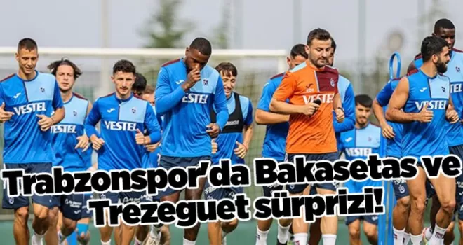 Trabzonspor’da Bakasetas ve Trezeguet sürprizi!