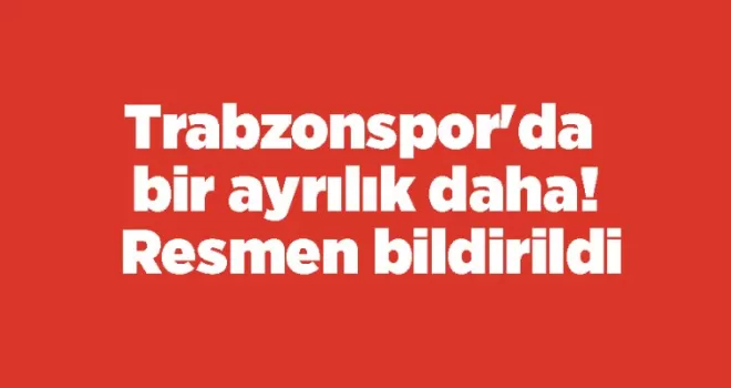 Trabzonspor’da bir ayrılık daha! Resmen bildirildi