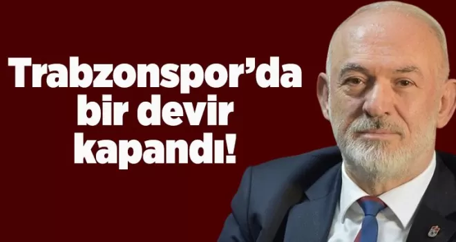 Trabzonspor’da bir devir kapandı!