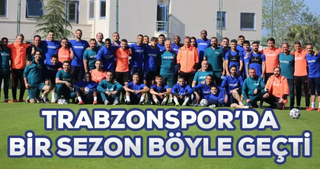Trabzonspor'da bir sezon böyle geçti