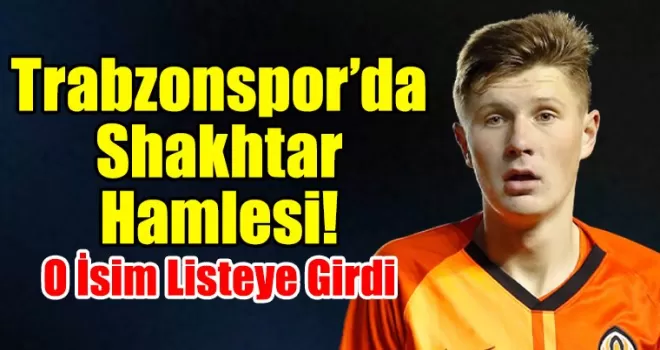 Trabzonspor’da Bir Shakhtar Hamlesi! O İsim Listeye Girdi