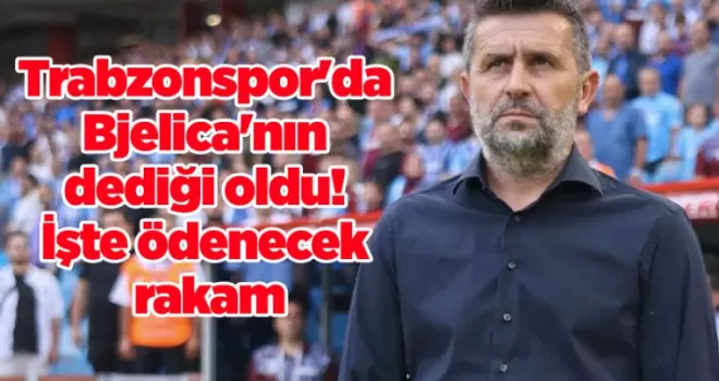 Trabzonspor’da Bjelica’nın dediği oldu! İşte ödenecek rakam