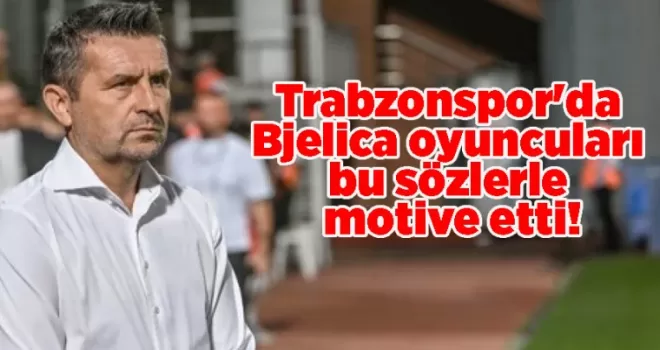 Trabzonspor’da Bjelica oyuncuları bu sözlerle motive etti!