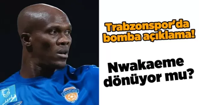 Trabzonspor’da bomba açıklama! Nwakaeme dönüyor mu?