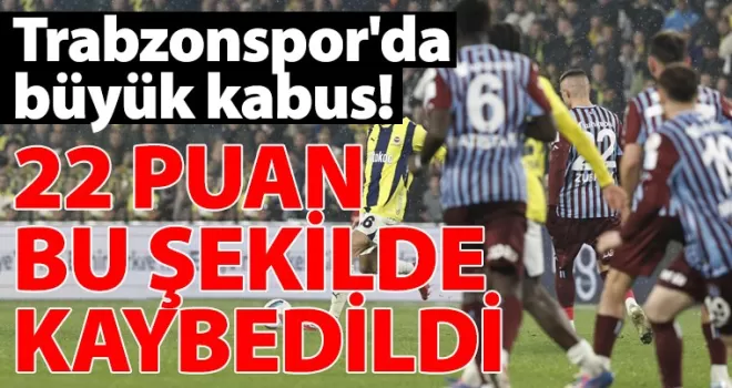 Trabzonspor’da büyük kabus! 22 puan bu şekilde kaybedildi