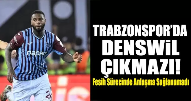 Trabzonspor’da Denswil çıkmazı!