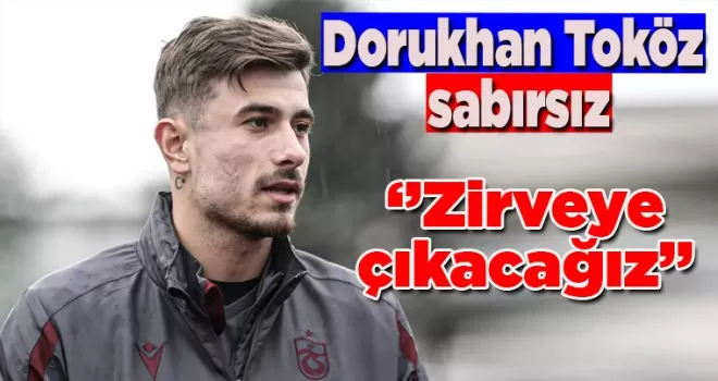 Trabzonspor’da Dorukhan Toköz sabırsız