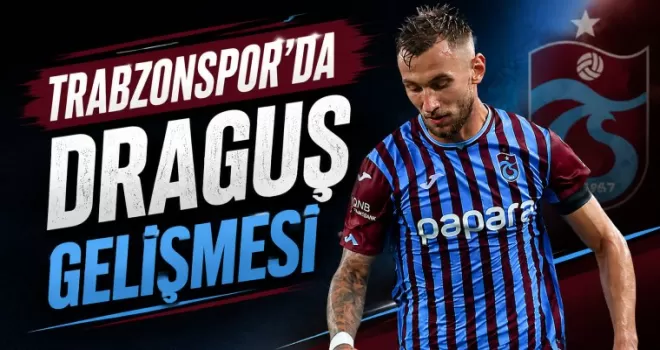 Trabzonspor’da Draguş gelişmesi