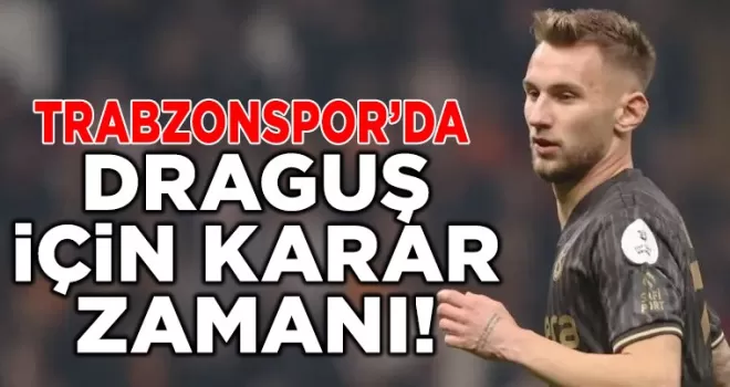 Trabzonspor’da Draguş için karar zamanı!