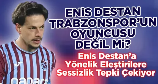 Trabzonspor’da Enis Destan’a Yönelik Eleştirilere Sessizlik Tepki Çekiyor