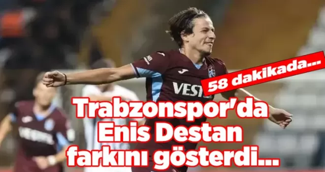 Trabzonspor’da Enis Destan farkını gösterdi... 58 dakikada...