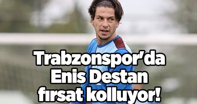 Trabzonspor’da Enis Destan fırsat kolluyor!