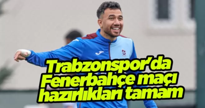 Trabzonspor’da Fenerbahçe maçı hazırlıkları tamam