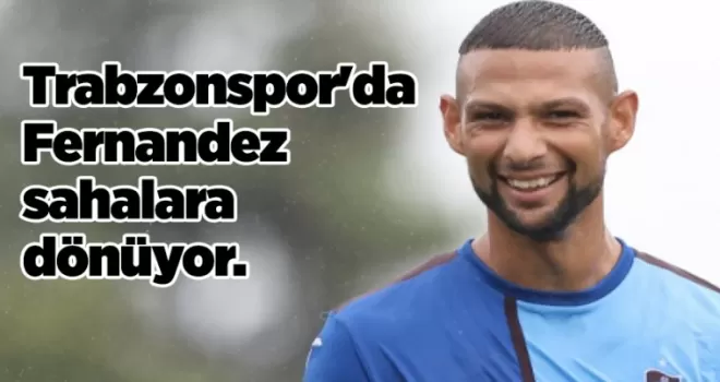 Trabzonspor’da Fernandez sahalara dönüyor.