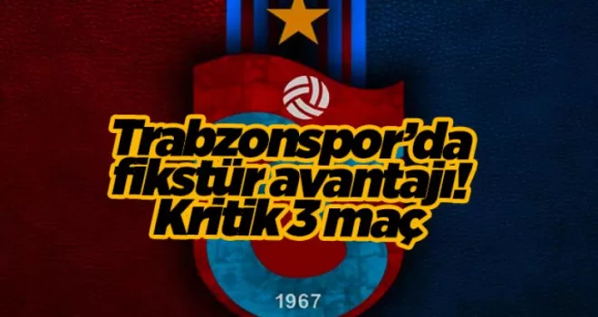  Trabzonspor’da fikstür avantajı! Kritik 3 maç