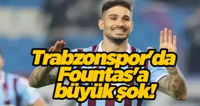 Trabzonspor’da Fountas’a büyük şok!