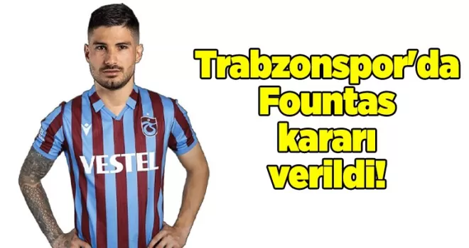 Trabzonspor’da Fountas kararı verildi!