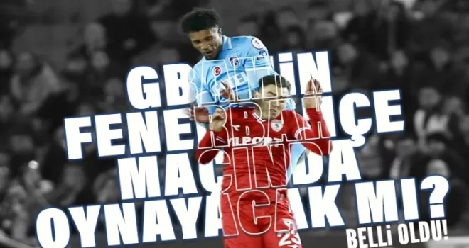 Trabzonspor'da Gbamin, Fenerbahçe maçında oynayabilecek mi?