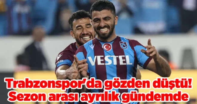 Trabzonspor’da gözden düştü! Sezon arası ayrılık gündemde