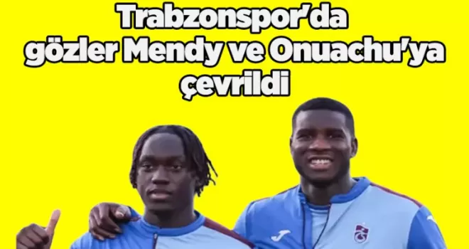 Trabzonspor’da gözler Mendy ve Onuachu’ya çevrildi