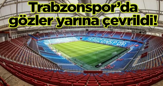 Trabzonspor’da gözler yarına çevrildi!