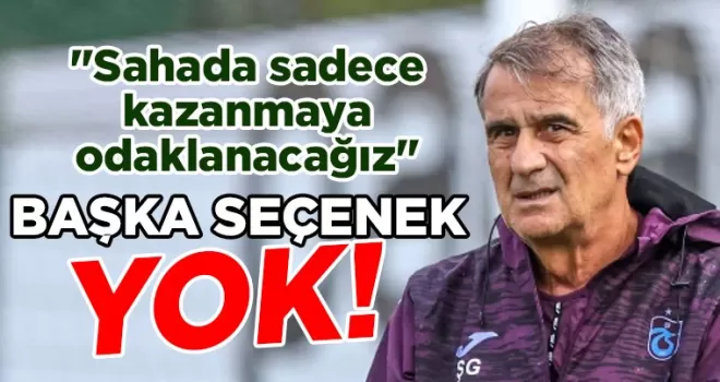 Trabzonspor’da Güneş’ten futbolculara: “Başka seçeneğimiz yok“