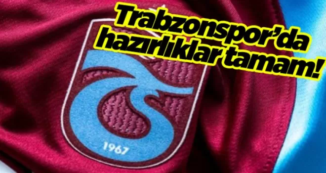 Trabzonspor’da hazırlıklar tamam!
