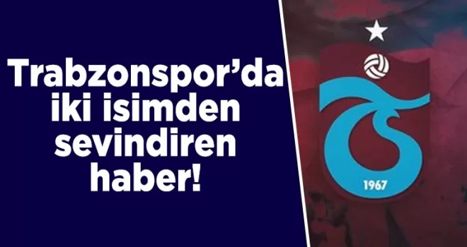 Trabzonspor’da iki isimden sevindiren haber!