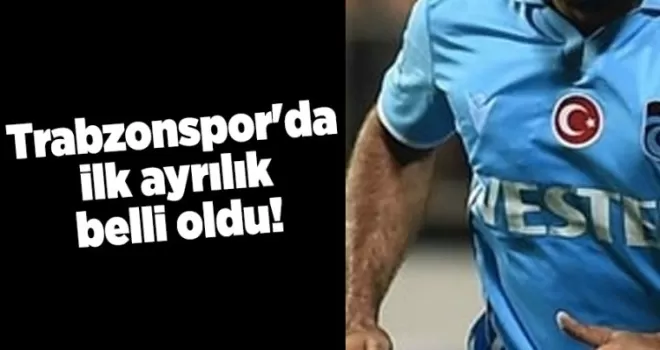 Trabzonspor’da ilk ayrılık belli oldu!