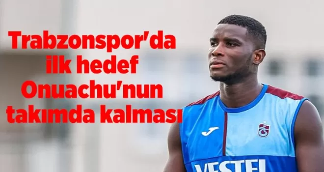Trabzonspor’da ilk hedef Onuachu’nun takımda kalması