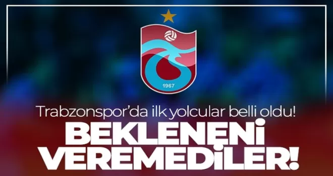 Trabzonspor'da ilk yolcular belli oldu!
