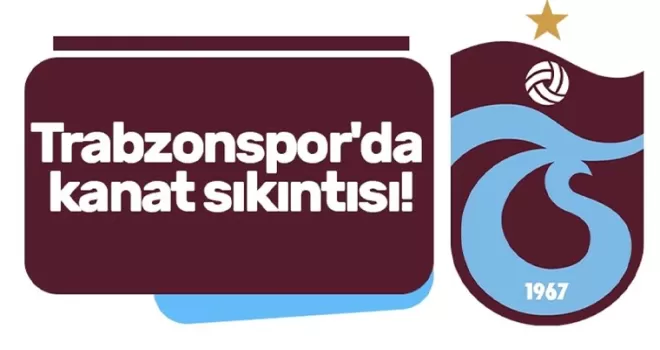 Trabzonspor’da kanat sıkıntısı!