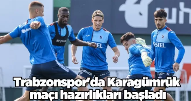 Trabzonspor’da Karagümrük maçı hazırlıkları başladı