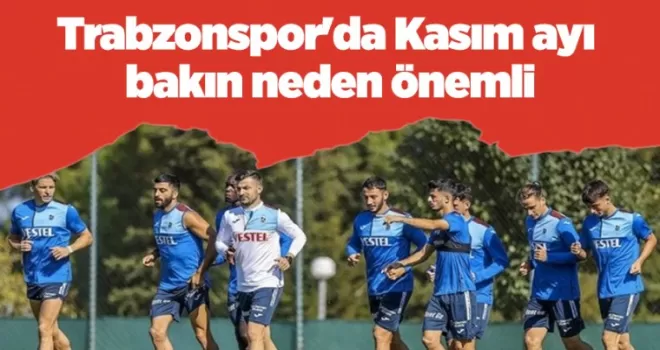 Trabzonspor’da Kasım ayı bakın neden önemli