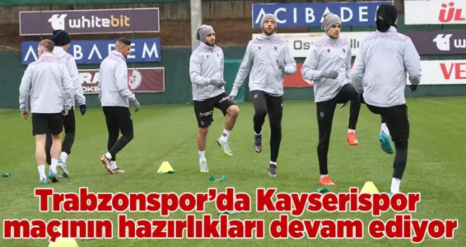 Trabzonspor’da Kayserispor maçının hazırlıkları devam ediyor