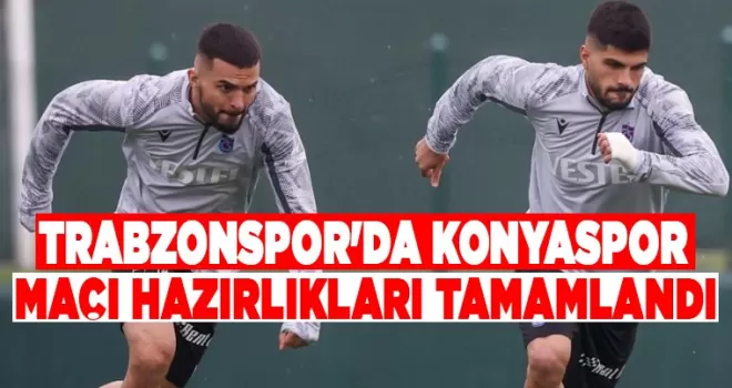 Trabzonspor’da Konyaspor maçı hazırlıkları tamamlandı