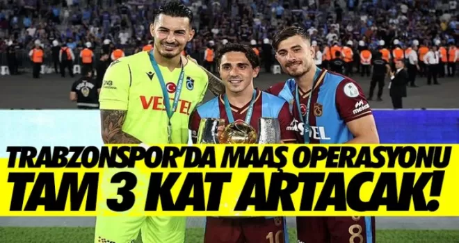 Trabzonspor'da maaş operasyonu! Ödemeler yaklaşık 3 katına çıkacak