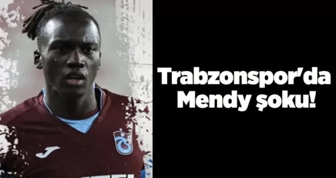 Trabzonspor’da Mendy şoku!