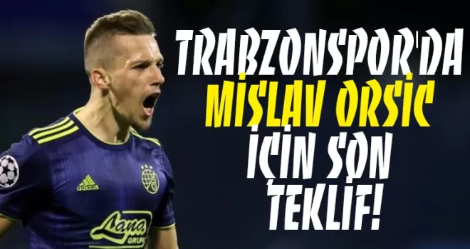 Trabzonspor’da Mislav Orsic için son teklif!