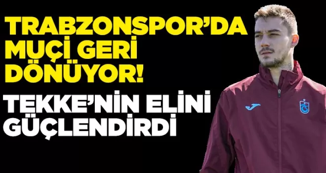 Trabzonspor’da Muçi Geri Dönüyor! 