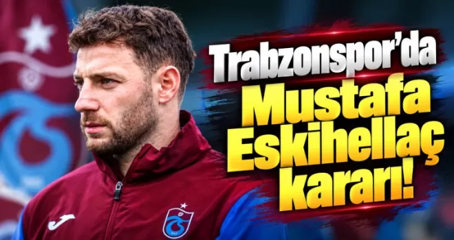 Trabzonspor’da Mustafa Eskihellaç kararı!