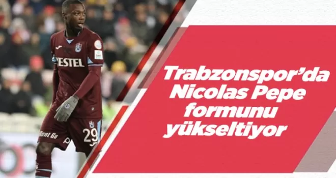 Trabzonspor’da Nicolas Pepe formunu yükseltiyor
