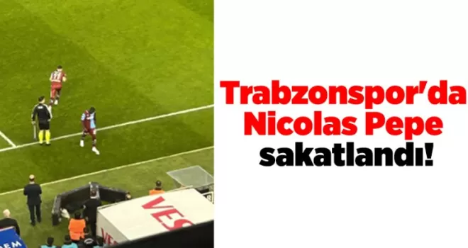 Trabzonspor’da Nicolas Pepe sakatlandı!
