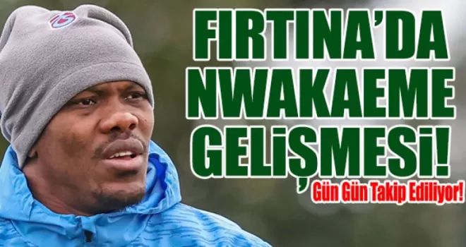Trabzonspor’da Nwakaeme gelişmesi!