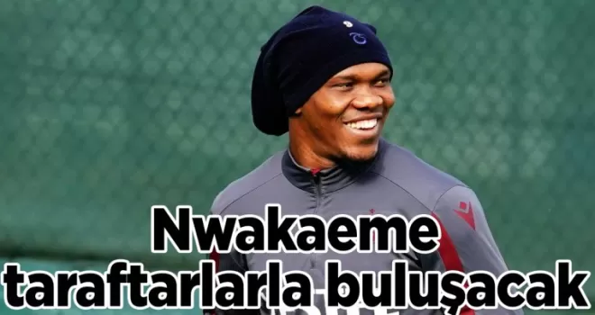 Trabzonspor’da Nwakaeme taraftarlarla buluşacak