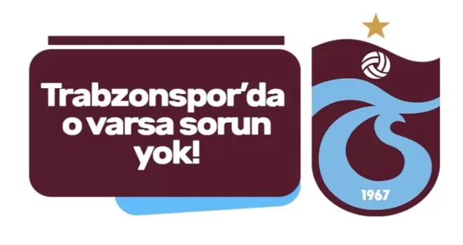 Trabzonspor’da o varsa sorun yok!